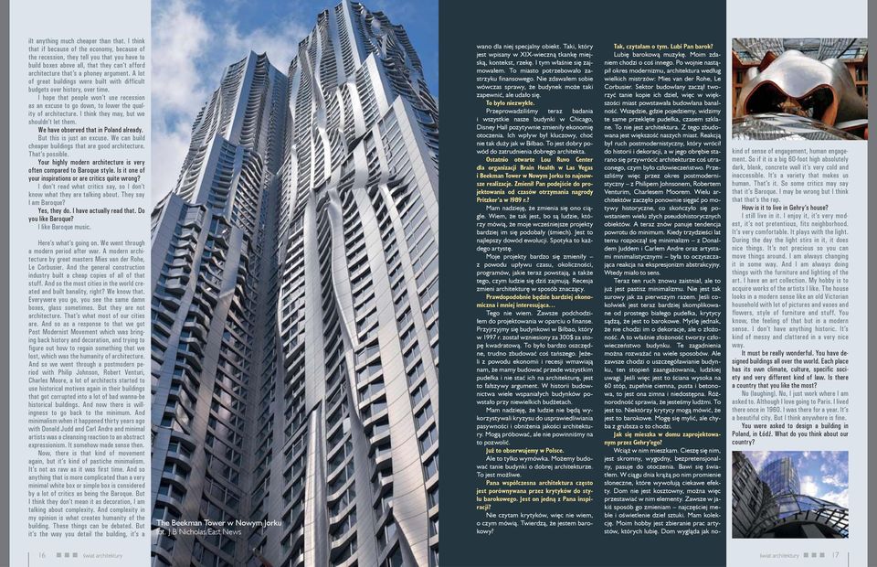 A lot of great buildings were built with difficult budgets over history, over time. I hope that people won t use recession as an excuse to go down, to lower the quality of architecture.