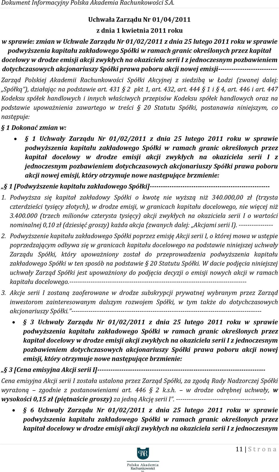 emisji--------------------------- Zarząd Polskiej Akademii Rachunkowości Spółki Akcyjnej z siedzibą w Łodzi (zwanej dalej: Spółką ), działając na podstawie art. 431 2 pkt 1, art. 432, art.