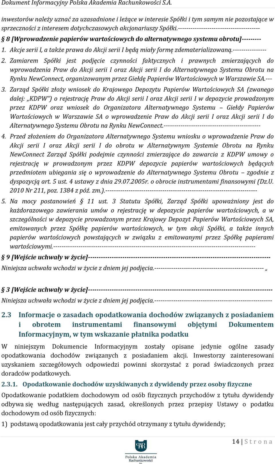 Akcje serii I, a także prawa do Akcji serii I będą miały formę zdematerializowaną.---------------- 2.