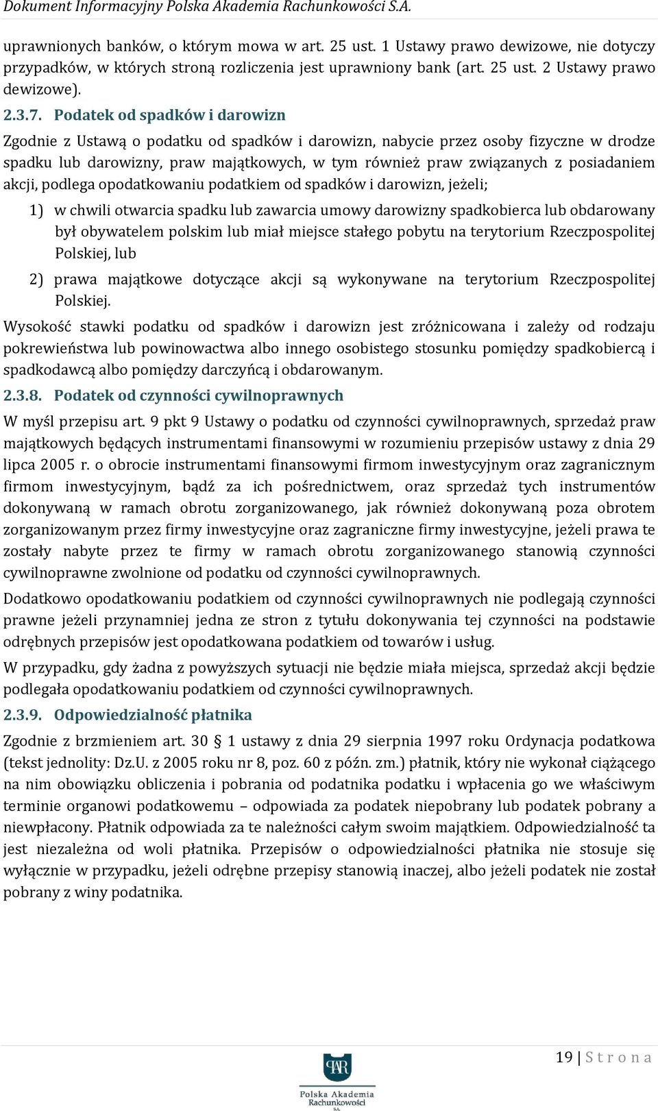 posiadaniem akcji, podlega opodatkowaniu podatkiem od spadków i darowizn, jeżeli; 1) w chwili otwarcia spadku lub zawarcia umowy darowizny spadkobierca lub obdarowany był obywatelem polskim lub miał