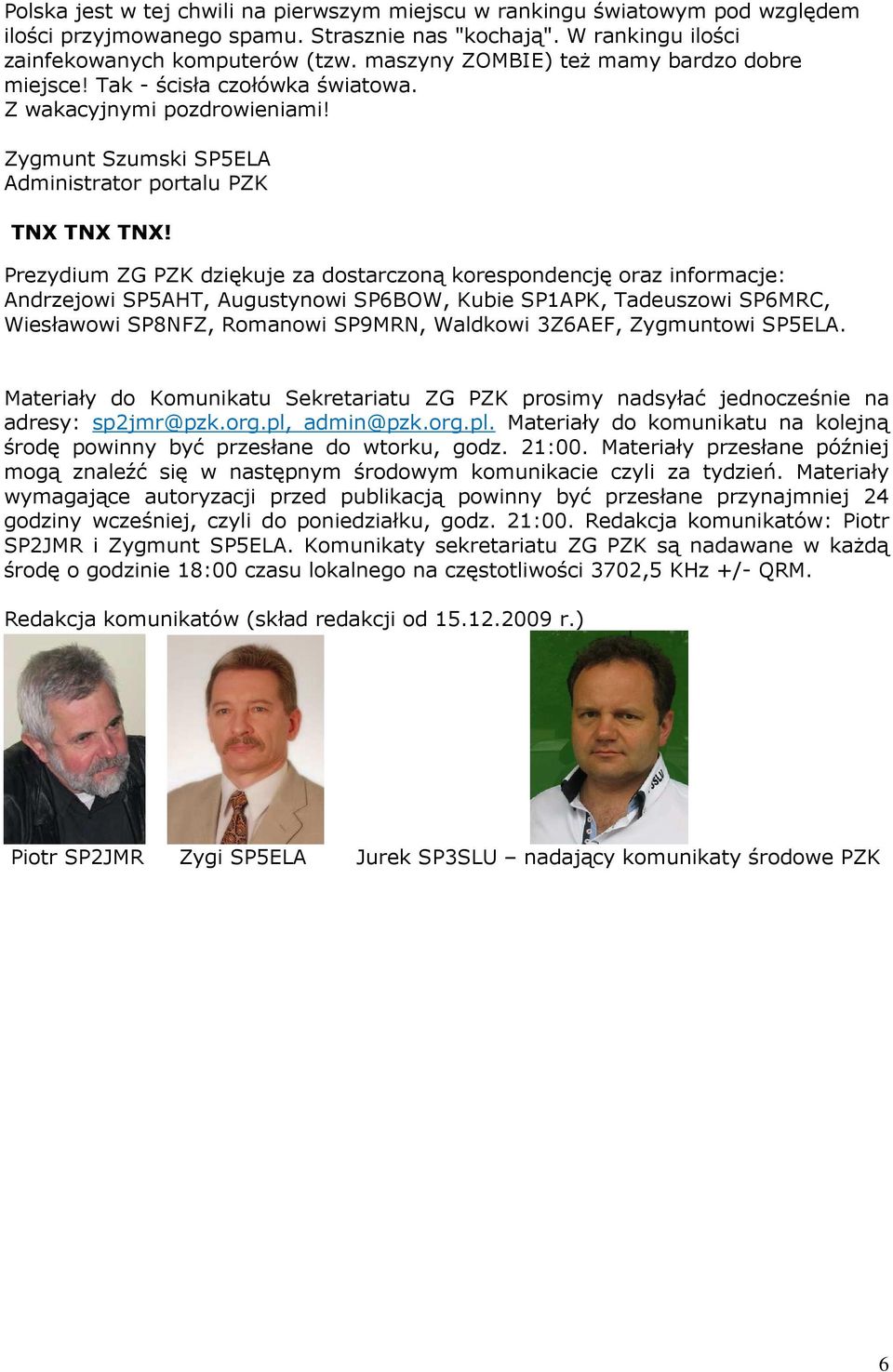 Prezydium ZG PZK dziękuje za dostarczoną korespondencję oraz informacje: Andrzejowi SP5AHT, Augustynowi SP6BOW, Kubie SP1APK, Tadeuszowi SP6MRC, Wiesławowi SP8NFZ, Romanowi SP9MRN, Waldkowi 3Z6AEF,