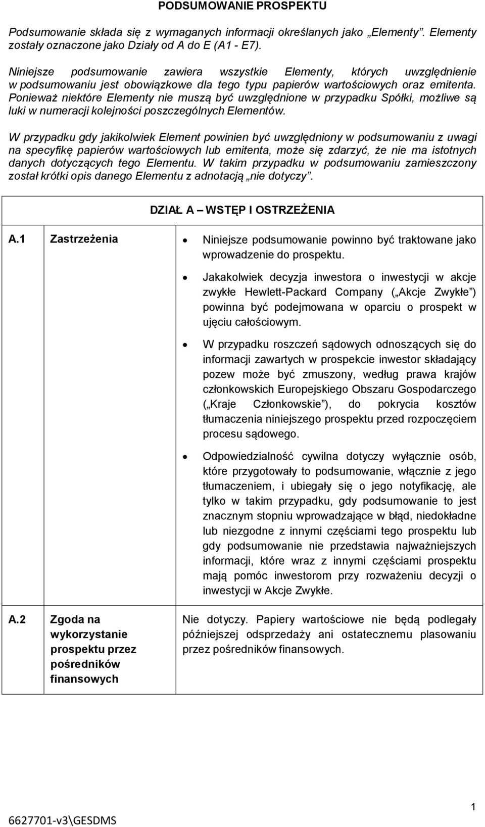 Ponieważ niektóre Elementy nie muszą być uwzględnione w przypadku Spółki, możliwe są luki w numeracji kolejności poszczególnych Elementów.