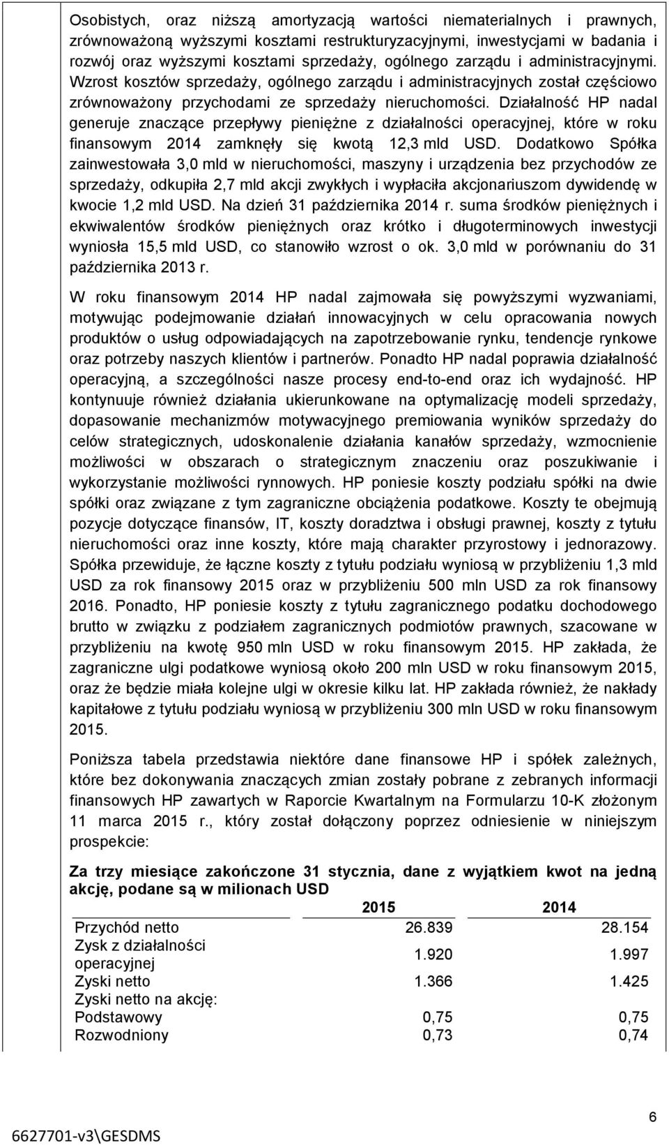 Działalność HP nadal generuje znaczące przepływy pieniężne z działalności operacyjnej, które w roku finansowym 2014 zamknęły się kwotą 12,3 mld USD.