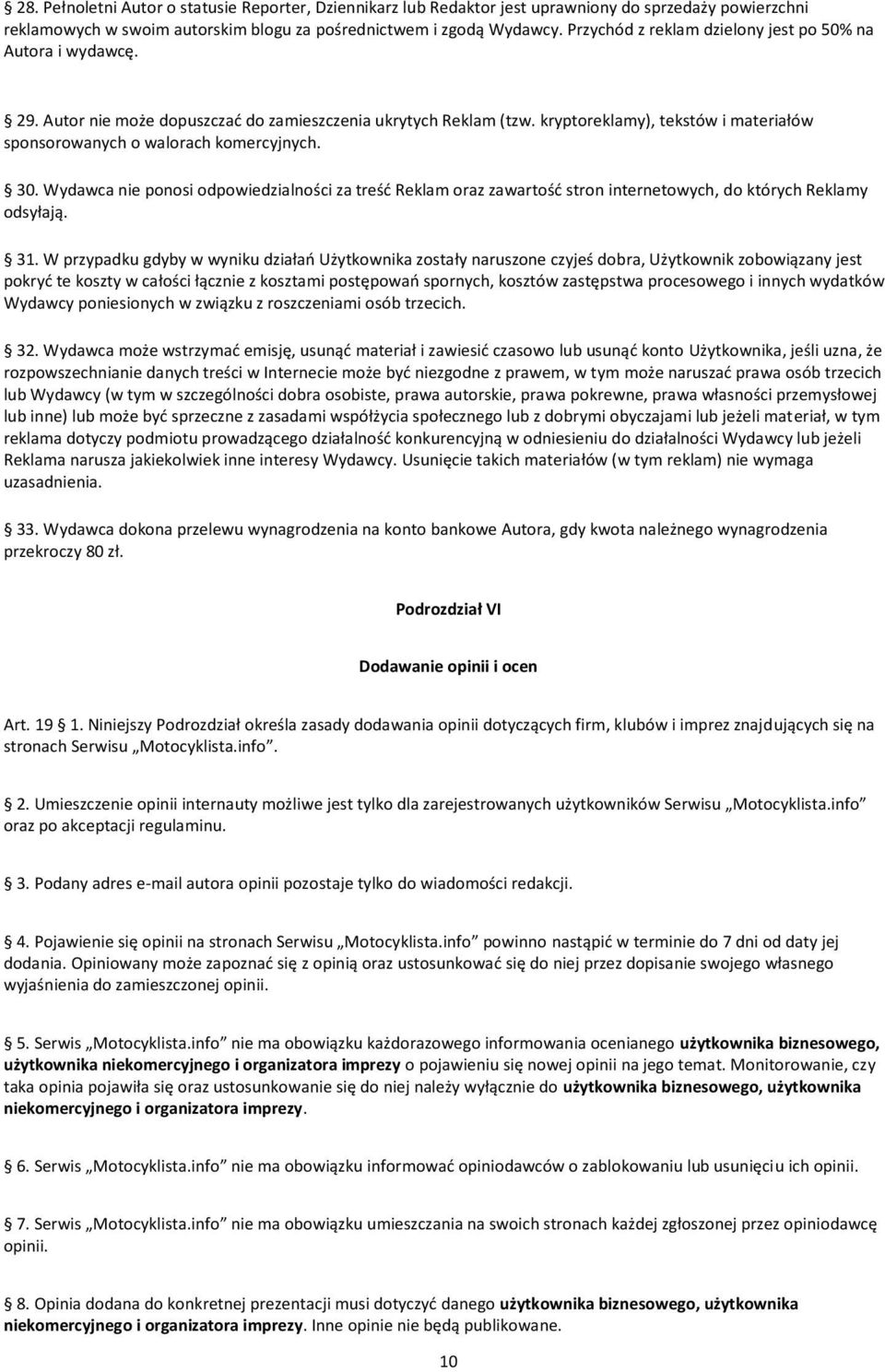 kryptoreklamy), tekstów i materiałów sponsorowanych o walorach komercyjnych. 30. Wydawca nie ponosi odpowiedzialności za treśd Reklam oraz zawartośd stron internetowych, do których Reklamy odsyłają.