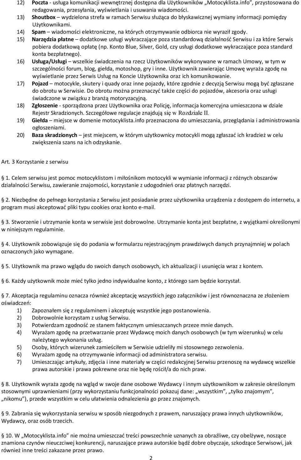 14) Spam wiadomości elektroniczne, na których otrzymywanie odbiorca nie wyraził zgody.