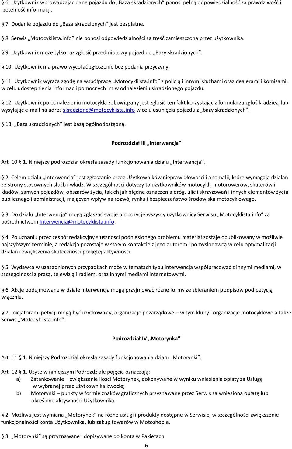 Użytkownik ma prawo wycofad zgłoszenie bez podania przyczyny. 11. Użytkownik wyraża zgodę na współpracę Motocyklilsta.