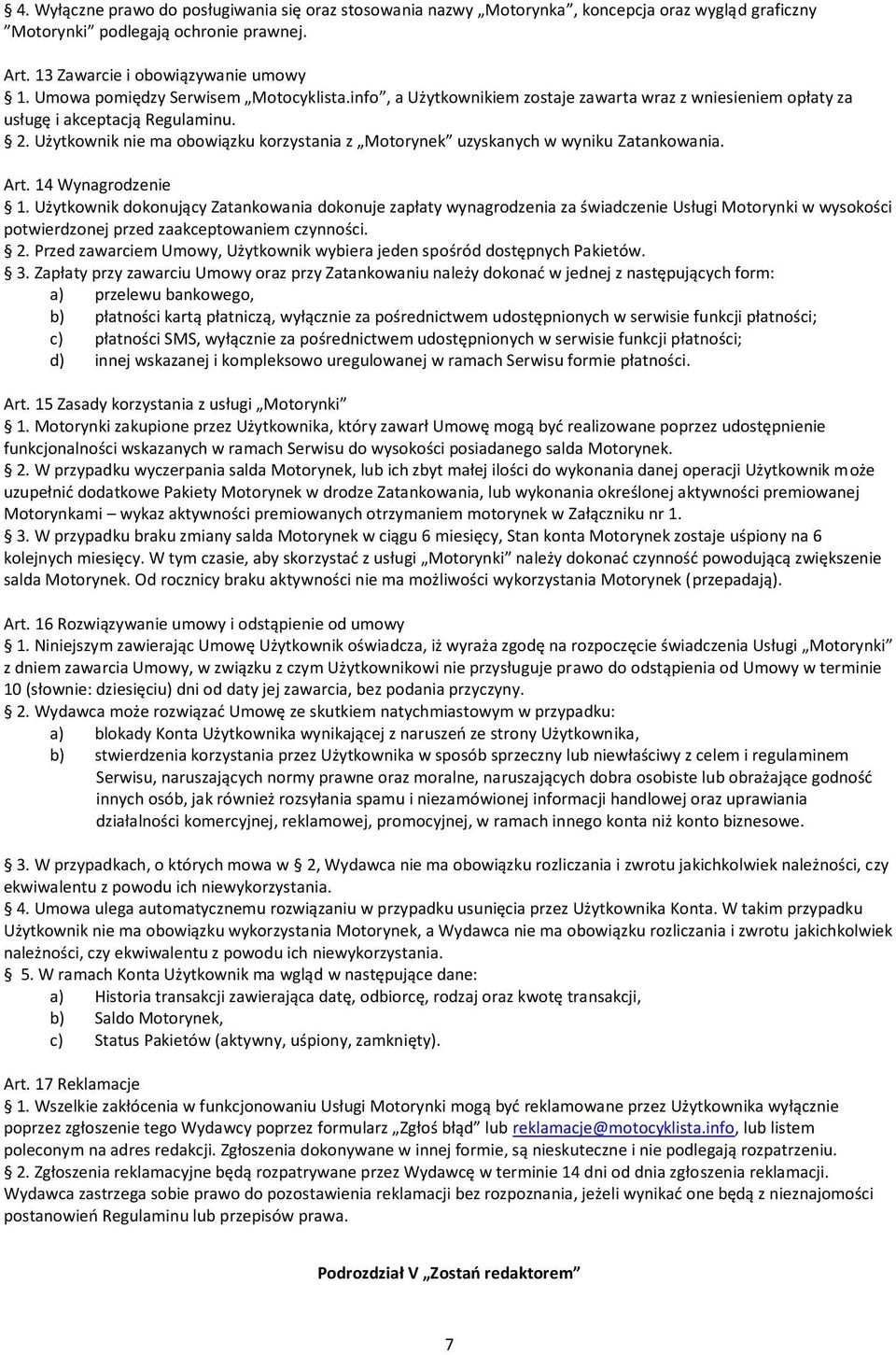 Użytkownik nie ma obowiązku korzystania z Motorynek uzyskanych w wyniku Zatankowania. Art. 14 Wynagrodzenie 1.