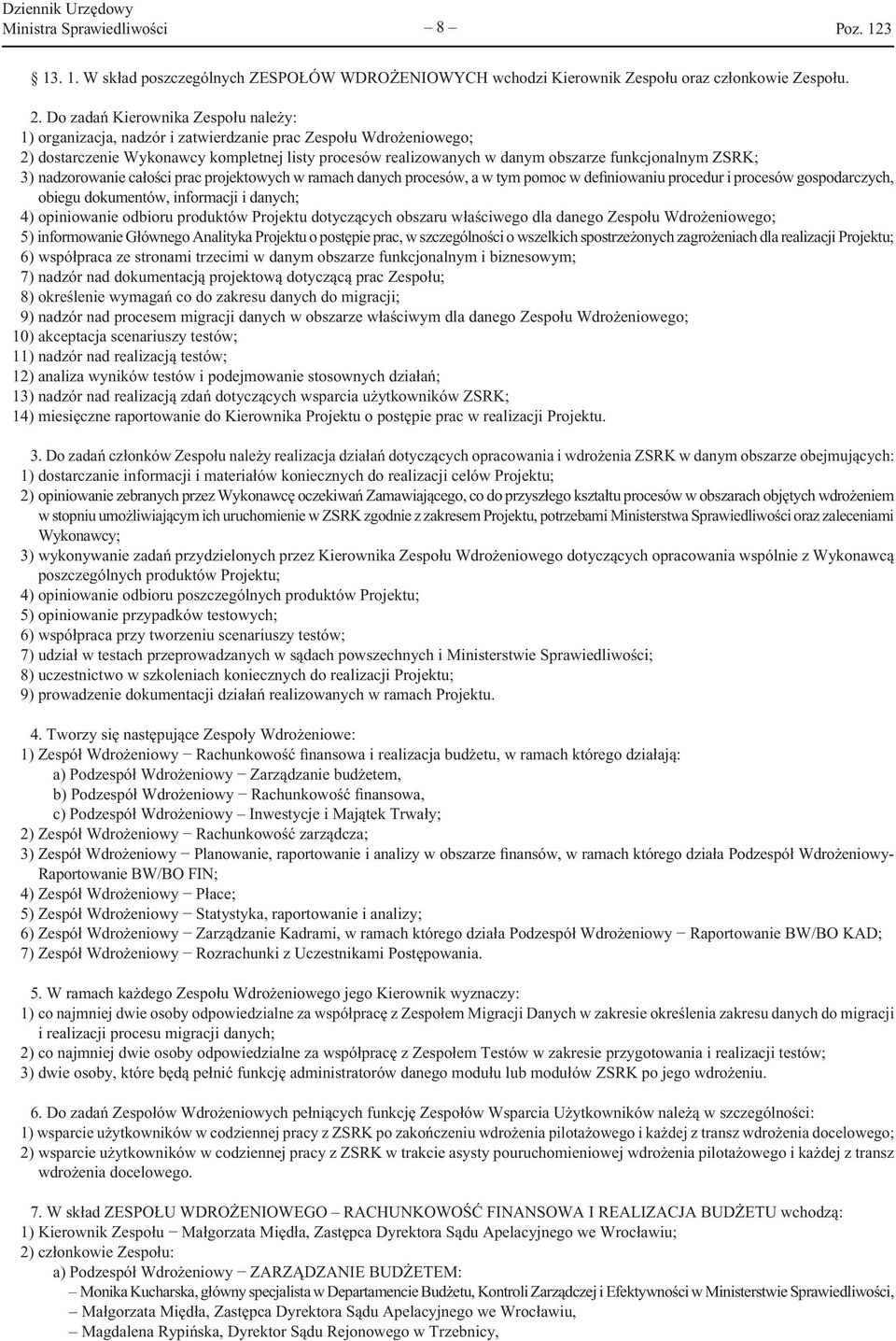 ZSRK; 3) nadzorowanie całości prac projektowych w ramach danych procesów, a w tym pomoc w definiowaniu procedur i procesów gospodarczych, obiegu dokumentów, informacji i danych; 4) opiniowanie