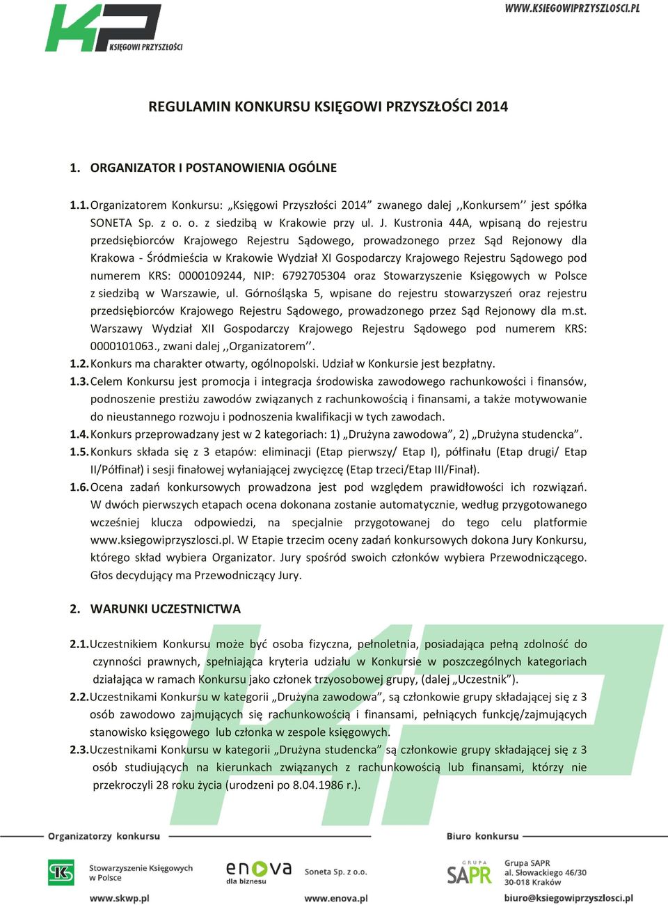 Kustronia 44A, wpisaną do rejestru przedsiębiorców Krajowego Rejestru Sądowego, prowadzonego przez Sąd Rejonowy dla Krakowa - Śródmieścia w Krakowie Wydział XI Gospodarczy Krajowego Rejestru Sądowego