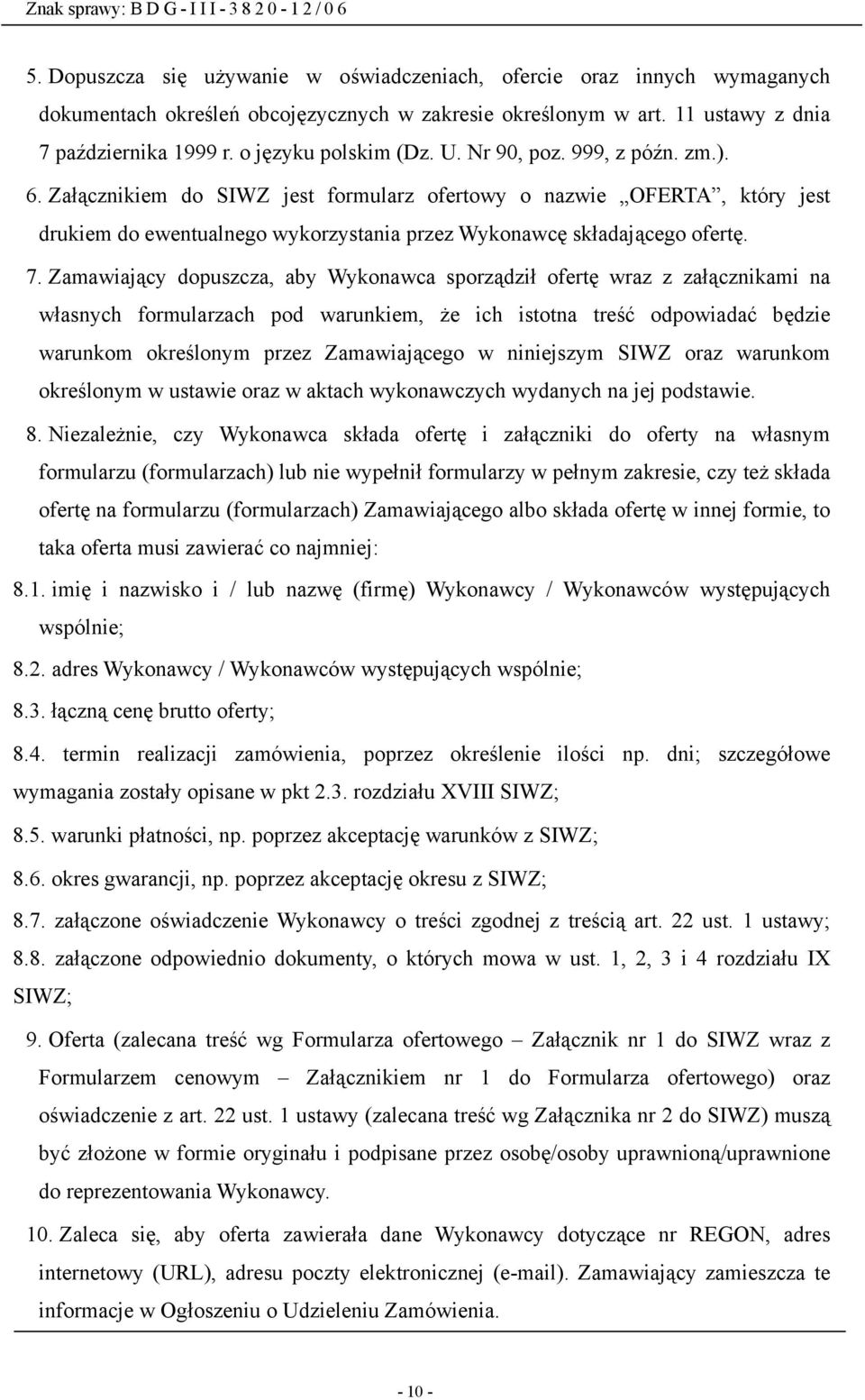 Załącznikiem do SIWZ jest formularz ofertowy o nazwie OFERTA, który jest drukiem do ewentualnego wykorzystania przez Wykonawcę składającego ofertę. 7.