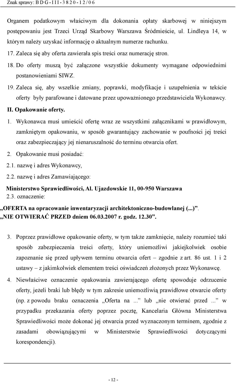 Do oferty muszą być załączone wszystkie dokumenty wymagane odpowiednimi postanowieniami SIWZ. 19.