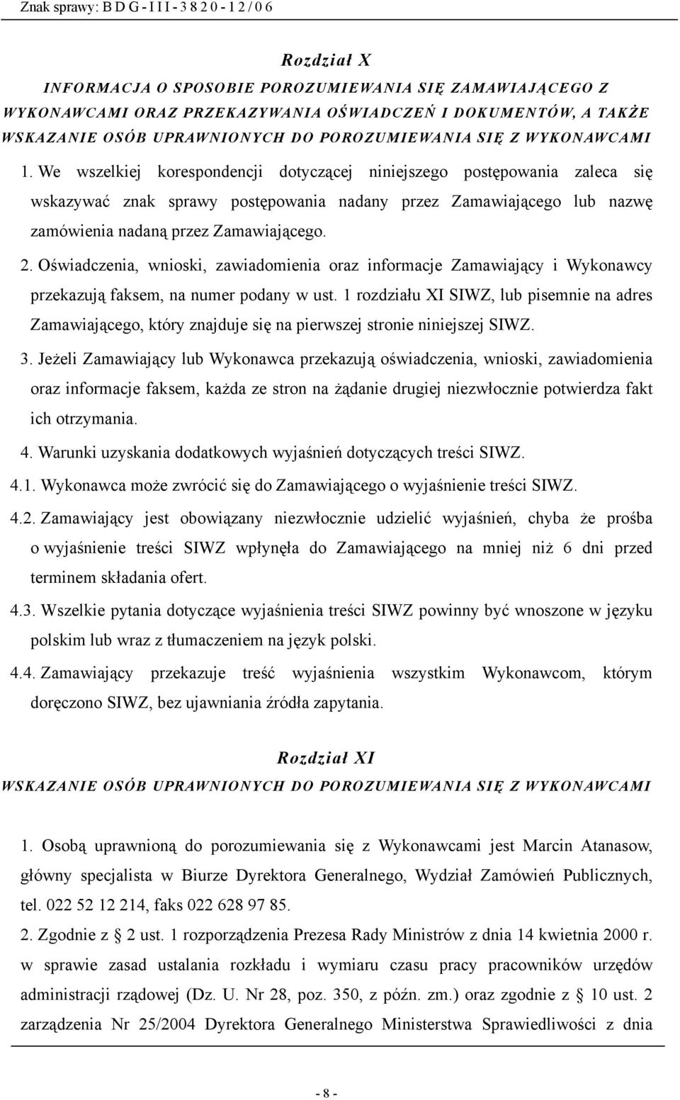 Oświadczenia, wnioski, zawiadomienia oraz informacje Zamawiający i Wykonawcy przekazują faksem, na numer podany w ust.