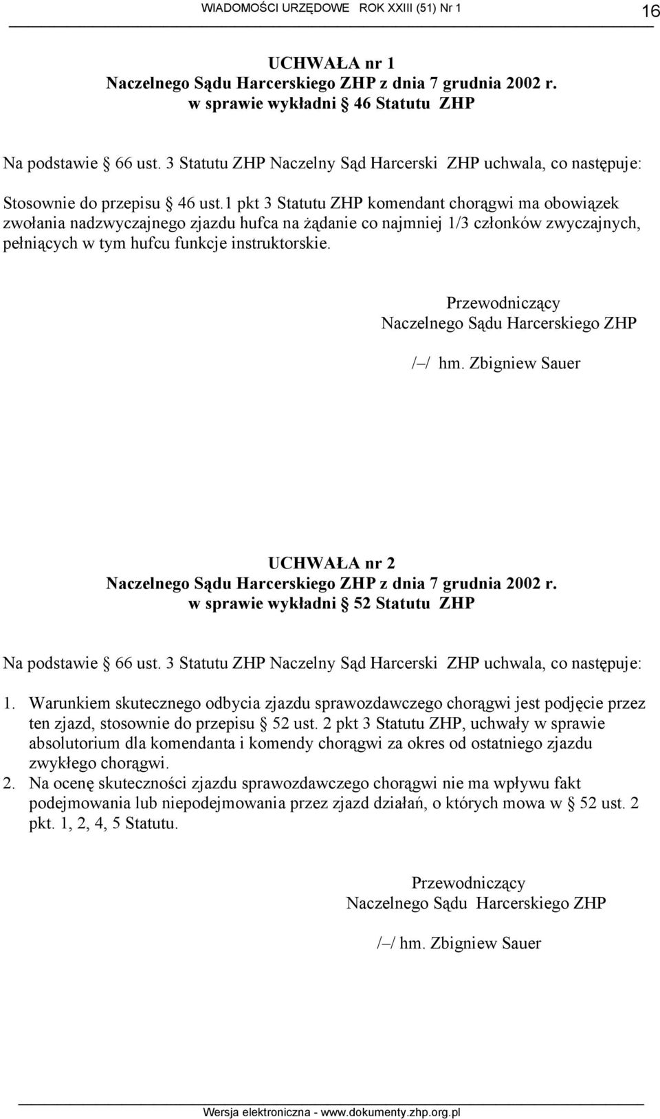 1 pkt 3 Statutu ZHP komendant chorągwi ma obowiązek zwołania nadzwyczajnego zjazdu hufca na żądanie co najmniej 1/3 członków zwyczajnych, pełniących w tym hufcu funkcje instruktorskie.