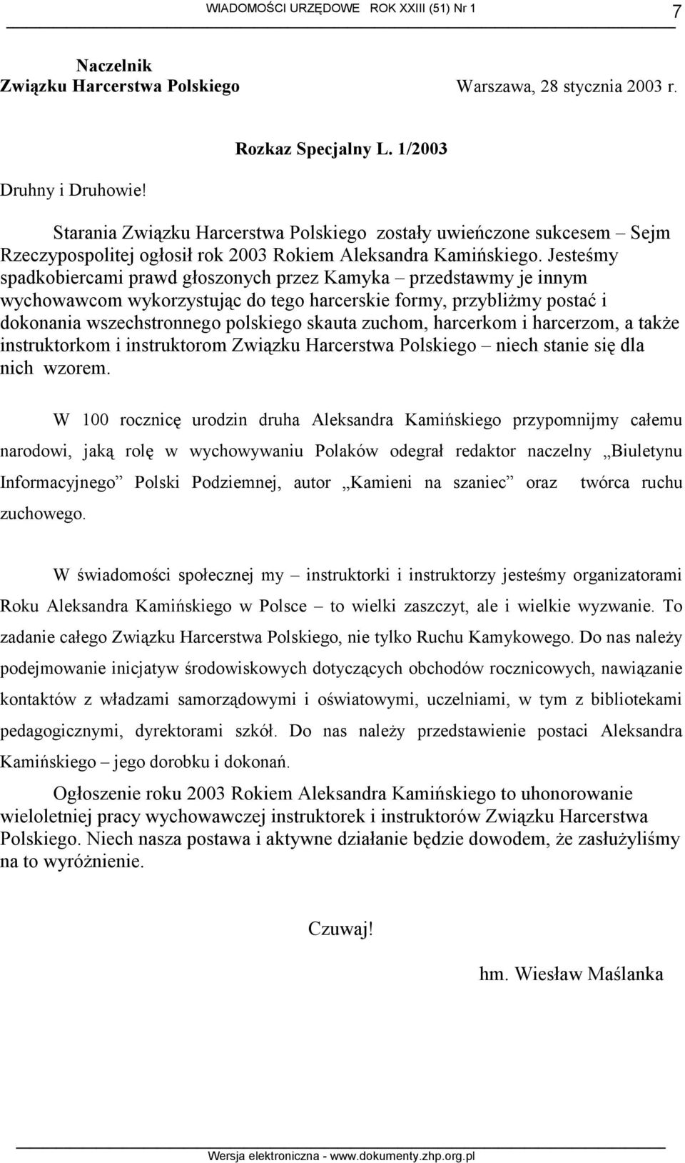 Jesteśmy spadkobiercami prawd głoszonych przez Kamyka przedstawmy je innym wychowawcom wykorzystując do tego harcerskie formy, przybliżmy postać i dokonania wszechstronnego polskiego skauta zuchom,