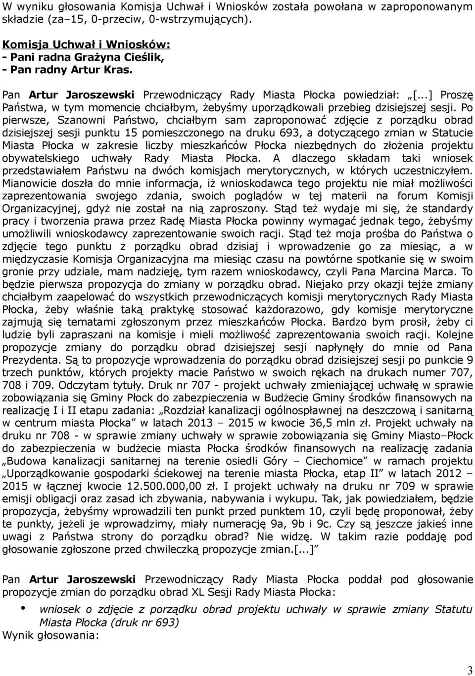 ..] Proszę Państwa, w tym momencie chciałbym, żebyśmy uporządkowali przebieg dzisiejszej sesji.