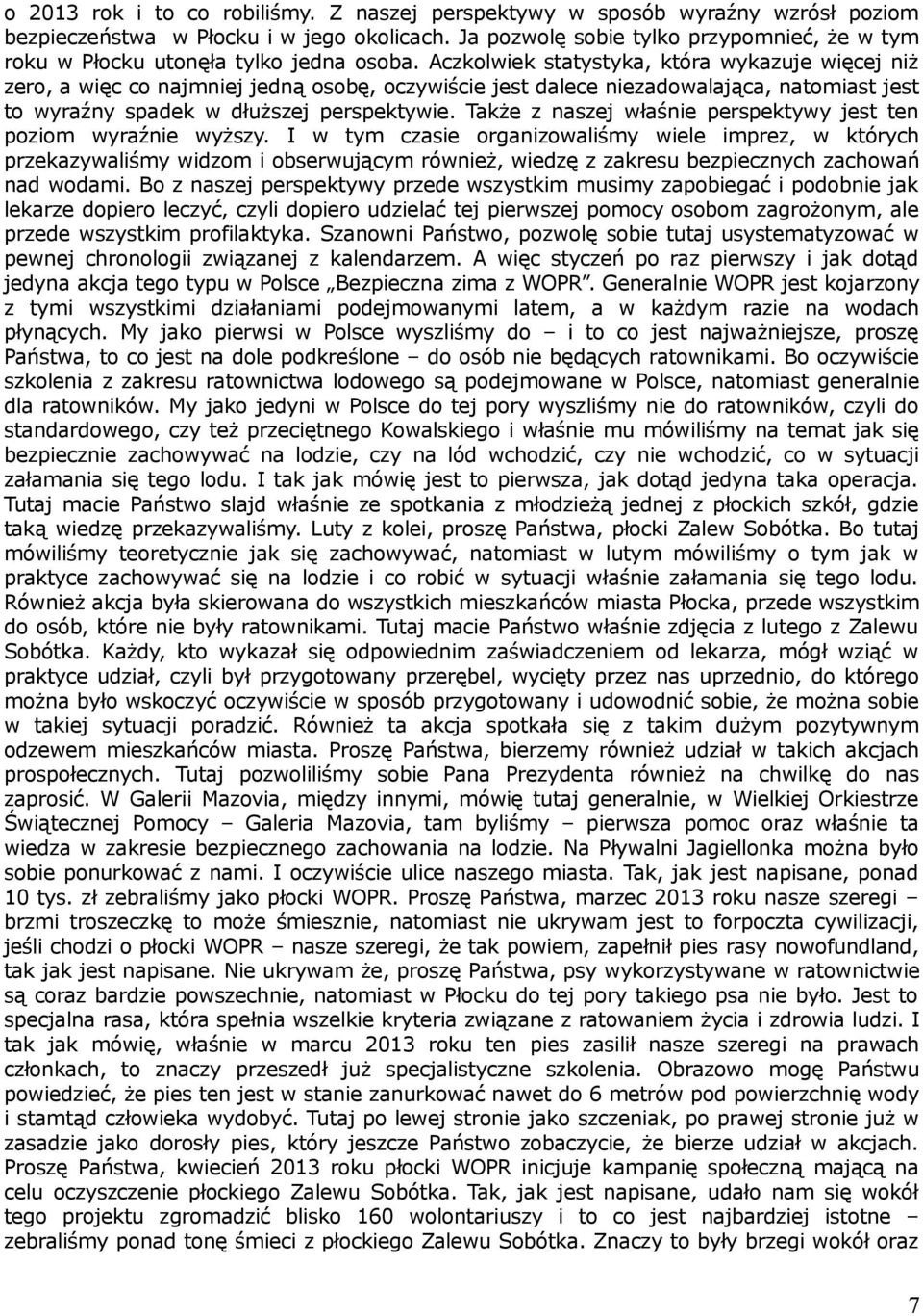 Aczkolwiek statystyka, która wykazuje więcej niż zero, a więc co najmniej jedną osobę, oczywiście jest dalece niezadowalająca, natomiast jest to wyraźny spadek w dłuższej perspektywie.