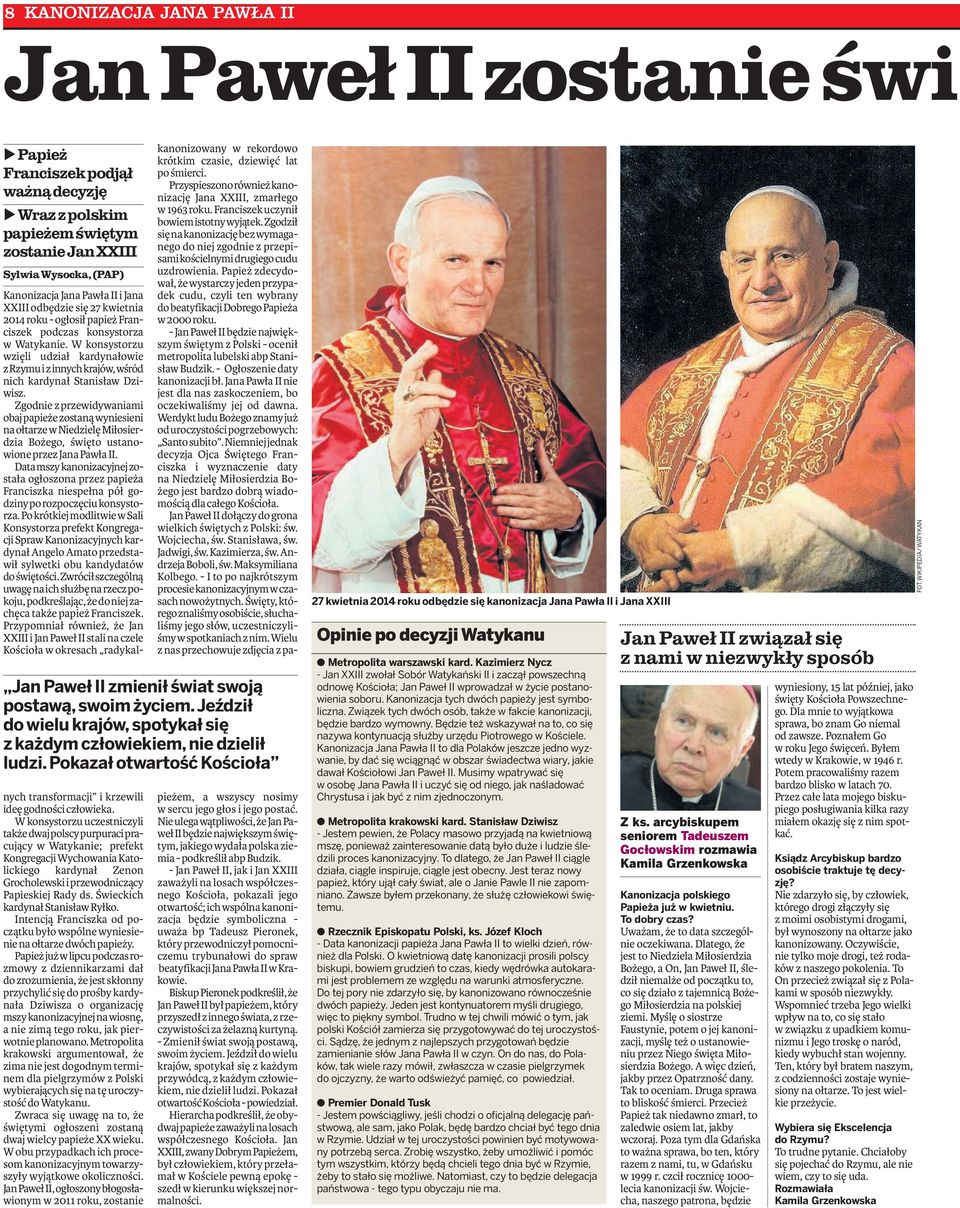 odbędzie się 27 kwietnia 2014 roku - ogłosił papież Franciszek podczas konsystorza w Watykanie. W konsystorzu wzięli udział kardynałowie zrzymuizinnychkrajów,wśród nich kardynał Stanisław Dziwisz.