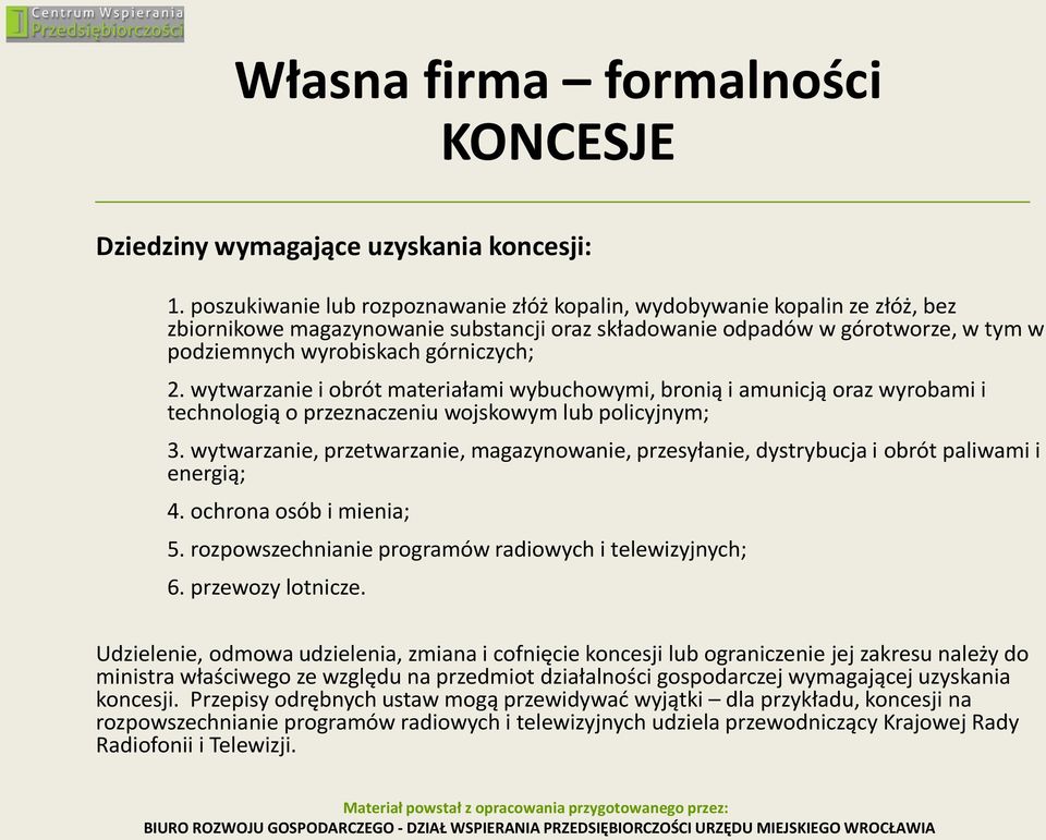 wytwarzanie i obrót materiałami wybuchowymi, bronią i amunicją oraz wyrobami i technologią o przeznaczeniu wojskowym lub policyjnym; 3.