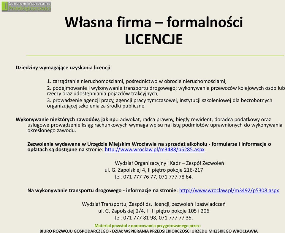 prowadzenie agencji pracy, agencji pracy tymczasowej, instytucji szkoleniowej dla bezrobotnych organizującej szkolenia za środki publiczne Wykonywanie niektórych zawodów, jak np.