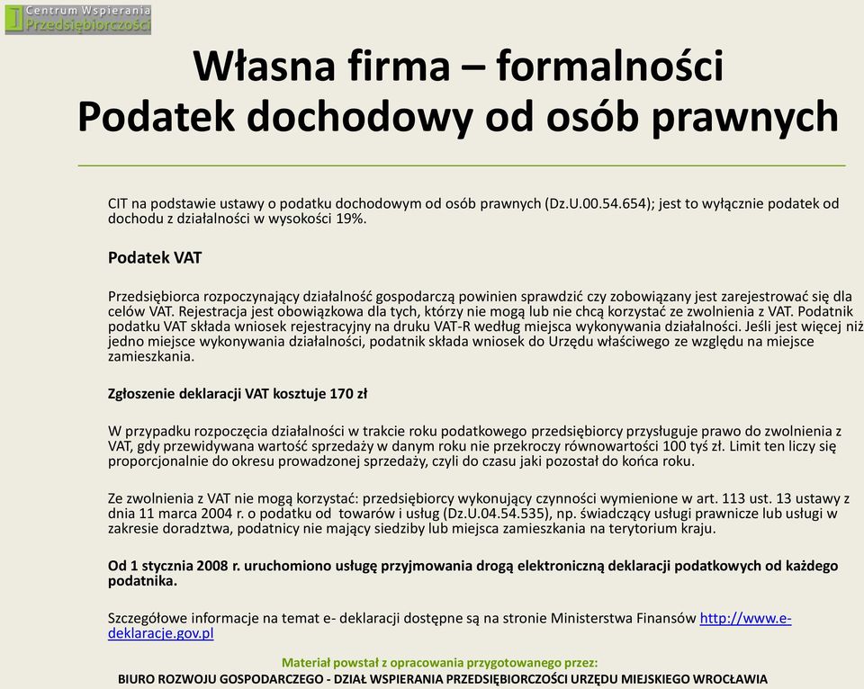 Rejestracja jest obowiązkowa dla tych, którzy nie mogą lub nie chcą korzystad ze zwolnienia z VAT.