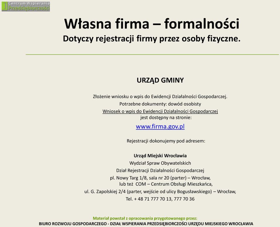 pl Rejestracji dokonujemy pod adresem: Urząd Miejski Wrocławia Wydział Spraw Obywatelskich Dział Rejestracji Działalności Gospodarczej pl.