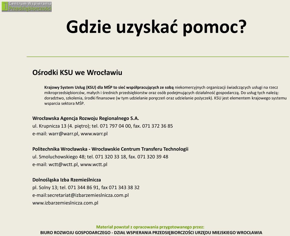 przedsiębiorstw oraz osób podejmujących działalnośd gospodarczą. Do usług tych należą: doradztwo, szkolenia, środki finansowe (w tym udzielanie poręczeo oraz udzielanie pożyczek).