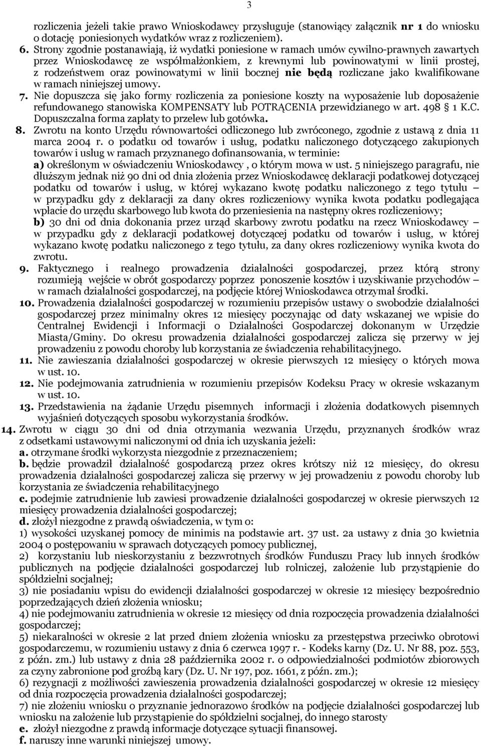 powinowatymi w linii bocznej nie będą rozliczane jako kwalifikowane w ramach niniejszej umowy. 7.