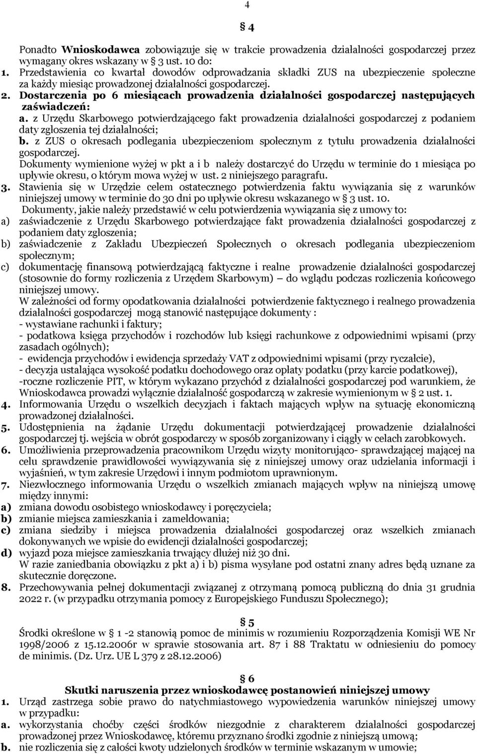 Dostarczenia po 6 miesiącach prowadzenia działalności gospodarczej następujących zaświadczeń: a.