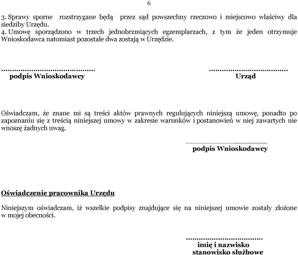 ...... podpis Wnioskodawcy Urząd Oświadczam, że znane mi są treści aktów prawnych regulujących niniejszą umowę, ponadto po zapoznaniu się z treścią niniejszej umowy w