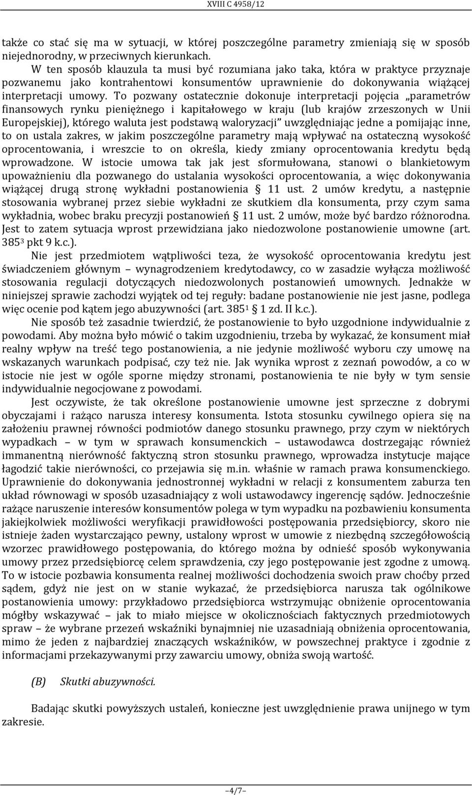 To pozwany ostatecznie dokonuje interpretacji pojęcia parametrów finansowych rynku pieniężnego i kapitałowego w kraju (lub krajów zrzeszonych w Unii Europejskiej), którego waluta jest podstawą