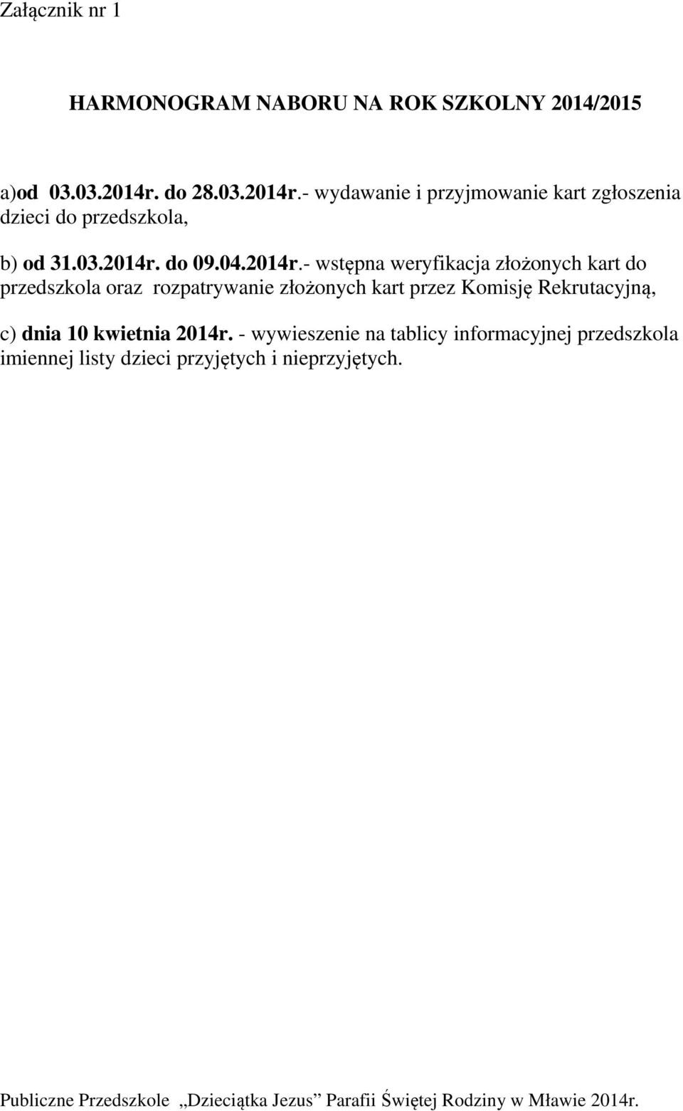 - wydawanie i przyjmowanie kart zgłoszenia dzieci do przedszkola, b) od 31.03.2014r.