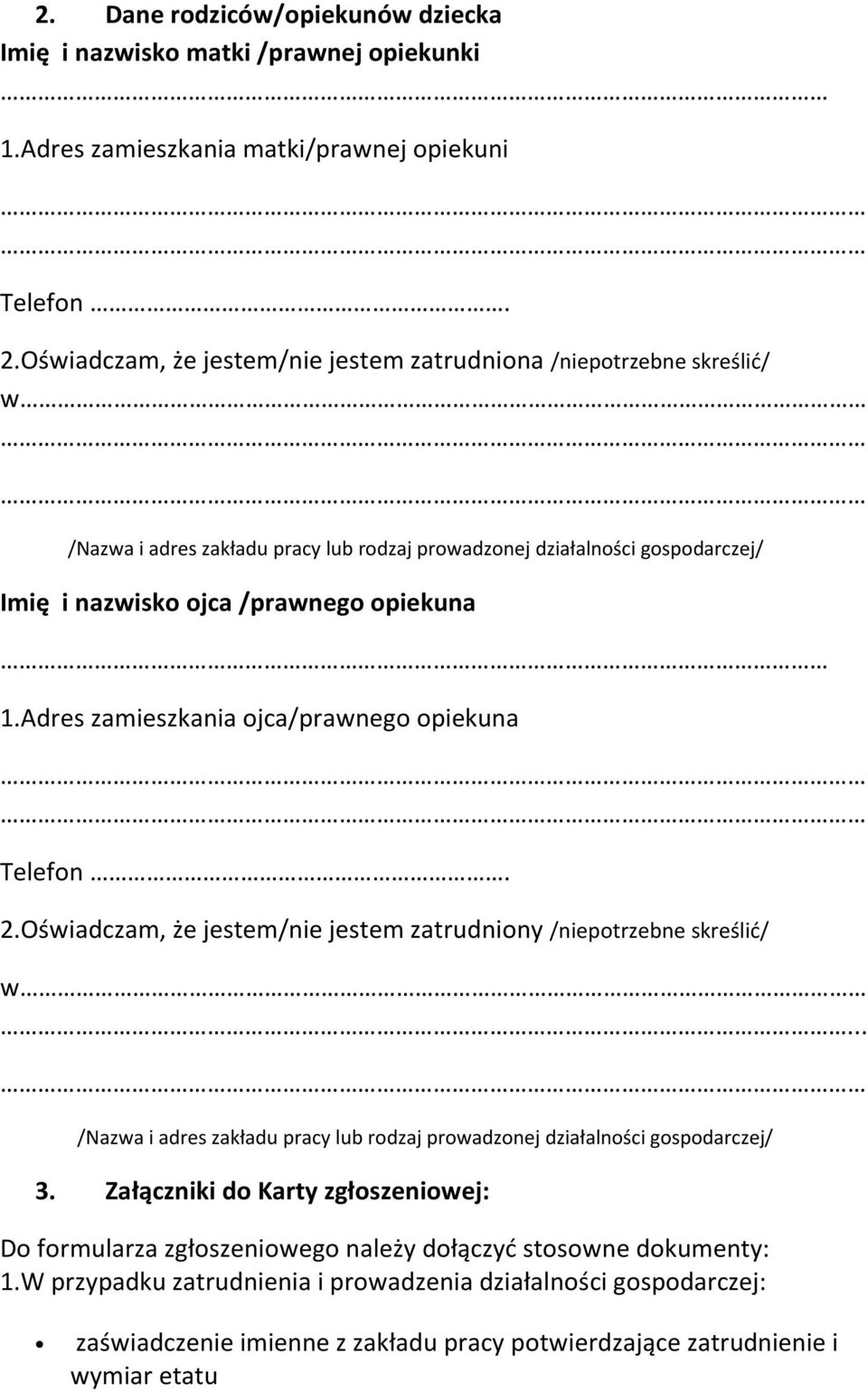 Adres zamieszkania ojca/prawnego opiekuna Telefon. 2.Oświadczam, że jestem/nie jestem zatrudniony /niepotrzebne skreślić/ w.