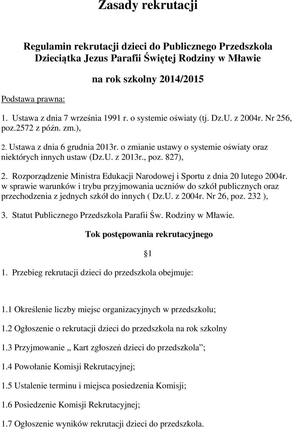 Rozporządzenie Ministra Edukacji Narodowej i Sportu z dnia 20 lutego 2004r. w sprawie warunków i trybu przyjmowania uczniów do szkół publicznych oraz przechodzenia z jednych szkół do innych ( Dz.U.