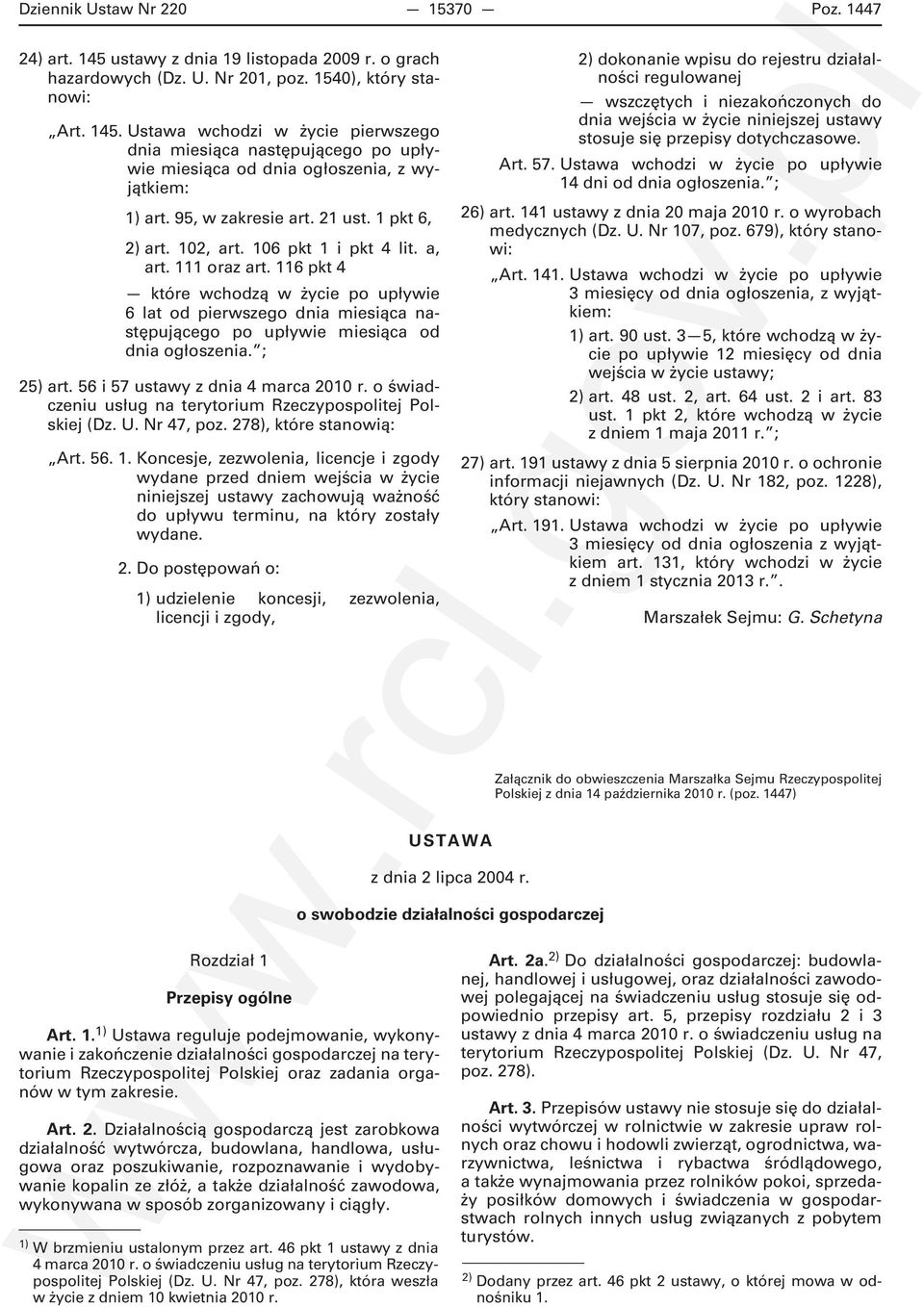 116 pkt 4 które wchodzą w życie po upływie 6 lat od pierwszego dnia miesiąca następującego po upływie miesiąca od dnia ogłoszenia. ; 25) art. 56 i 57 ustawy z dnia 4 marca 2010 r.