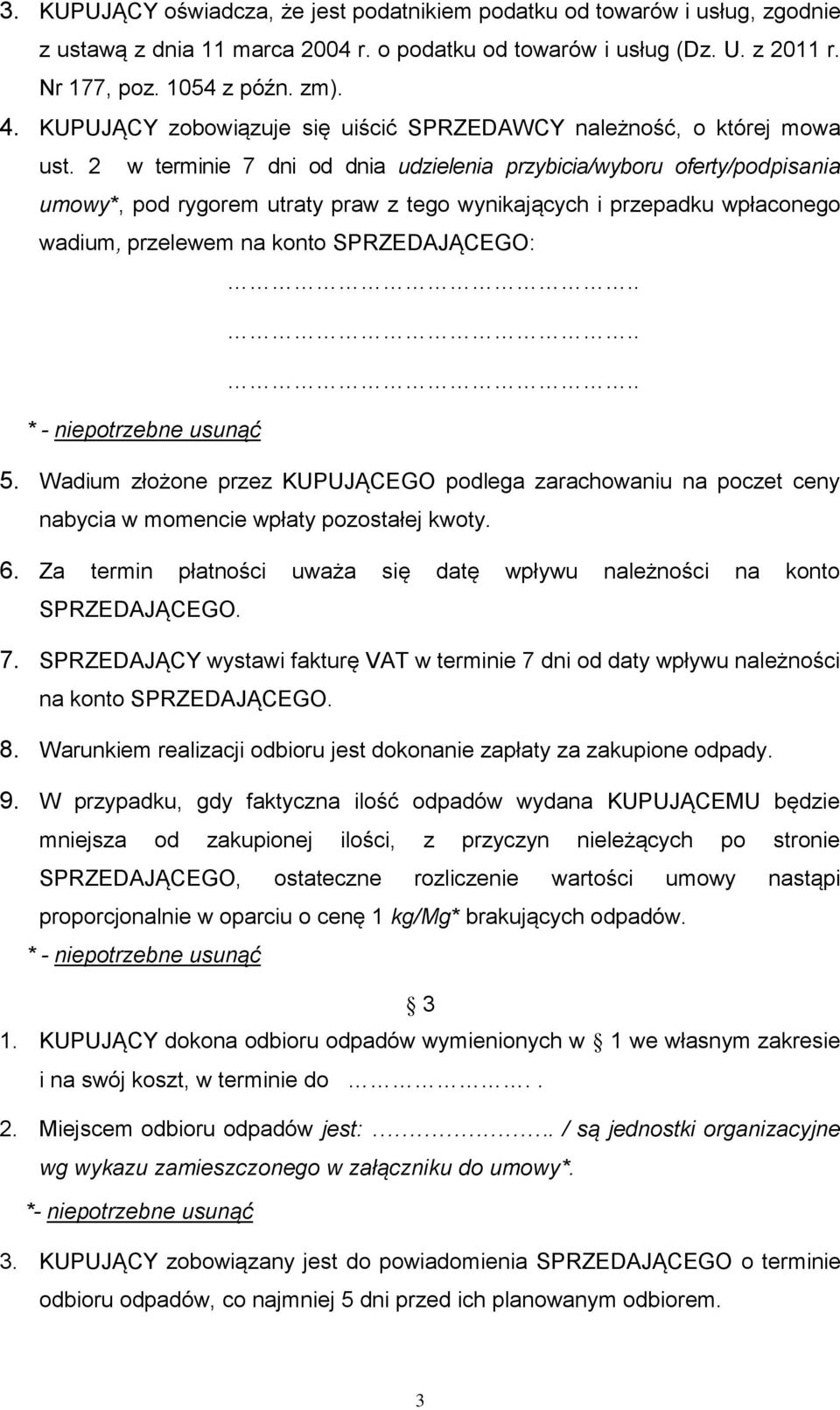 2 w terminie 7 dni od dnia udzielenia przybicia/wyboru oferty/podpisania umowy*, pod rygorem utraty praw z tego wynikających i przepadku wpłaconego wadium, przelewem na konto SPRZEDAJĄCEGO: * -