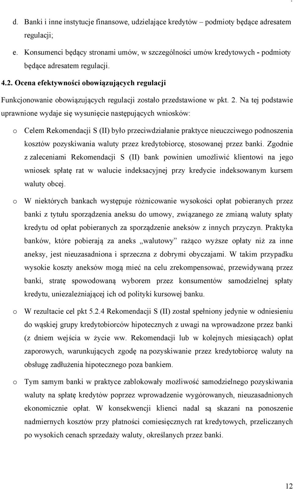 Ocena efektywności obowiązujących regulacji Funkcjonowanie obowiązujących regulacji zostało przedstawione w pkt. 2.