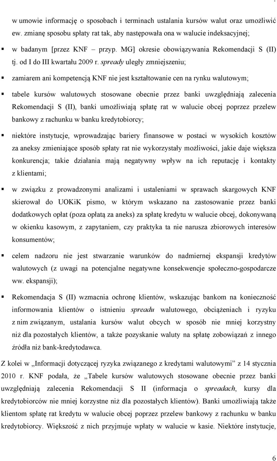 spready uległy zmniejszeniu; zamiarem ani kompetencją KNF nie jest kształtowanie cen na rynku walutowym; tabele kursów walutowych stosowane obecnie przez banki uwzględniają zalecenia Rekomendacji S