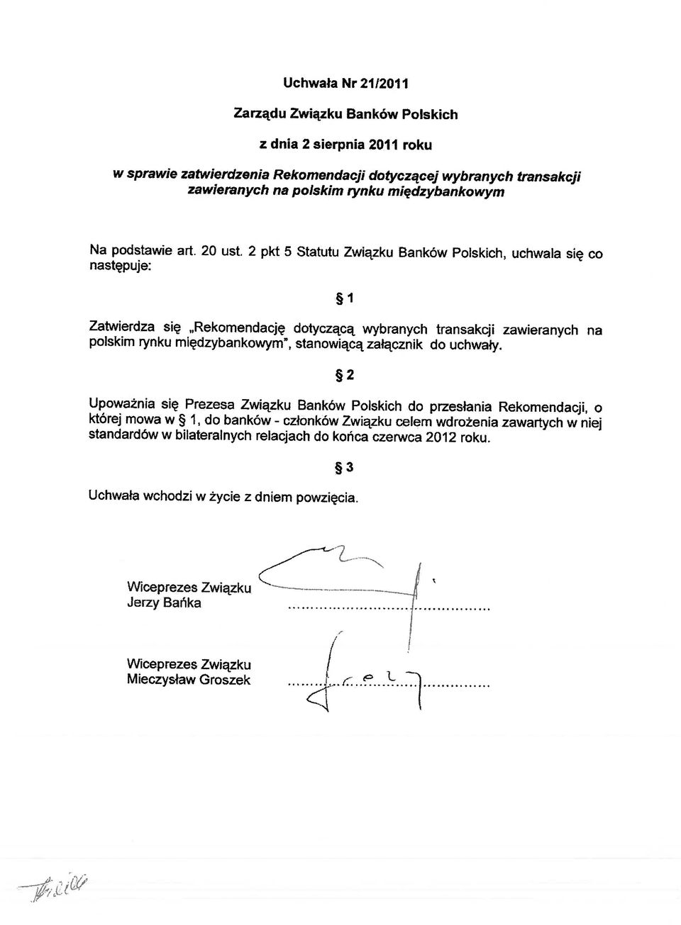 2 pkt 5 Statutu Związku Banków Polskich, uchwala się co następuje: Zatwierdza się Rekomendację dotyczącą wybranych transakcji zawieranych na polskim rynku międzybankowym~, stanowiącą załącznik do