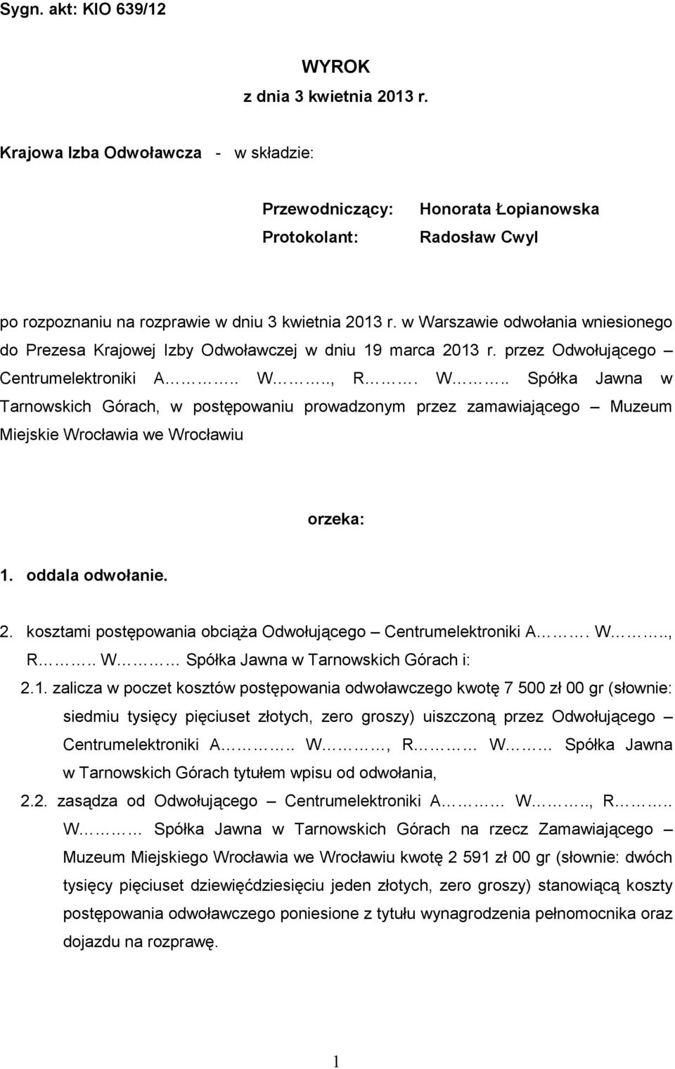 w Warszawie odwołania wniesionego do Prezesa Krajowej Izby Odwoławczej w dniu 19 marca 2013 r. przez Odwołującego Centrumelektroniki A.. W.., R. W.. Spółka Jawna w Tarnowskich Górach, w postępowaniu prowadzonym przez zamawiającego Muzeum Miejskie Wrocławia we Wrocławiu orzeka: 1.