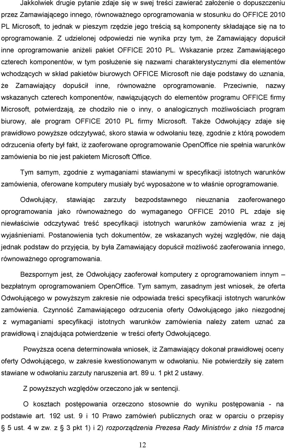 Wskazanie przez Zamawiającego czterech komponentów, w tym posłuŝenie się nazwami charakterystycznymi dla elementów wchodzących w skład pakietów biurowych OFFICE Microsoft nie daje podstawy do