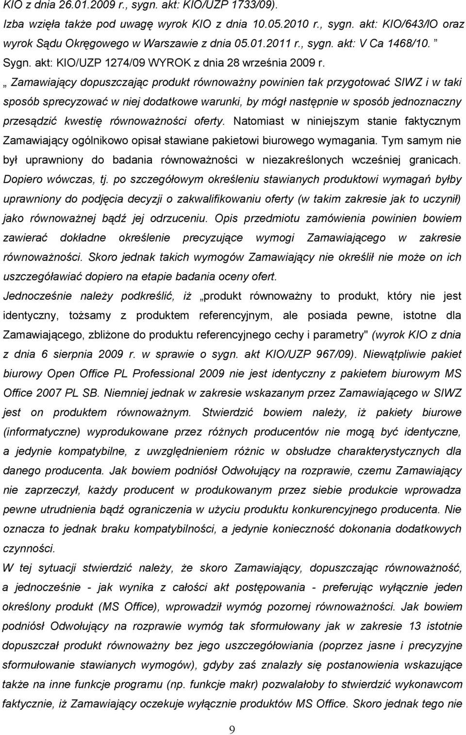 Zamawiający dopuszczając produkt równowaŝny powinien tak przygotować SIWZ i w taki sposób sprecyzować w niej dodatkowe warunki, by mógł następnie w sposób jednoznaczny przesądzić kwestię