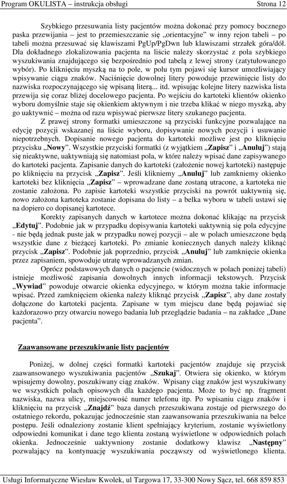 Dla dokładnego zlokalizowania pacjenta na liście należy skorzystać z pola szybkiego wyszukiwania znajdującego się bezpośrednio pod tabelą z lewej strony (zatytułowanego wybór).