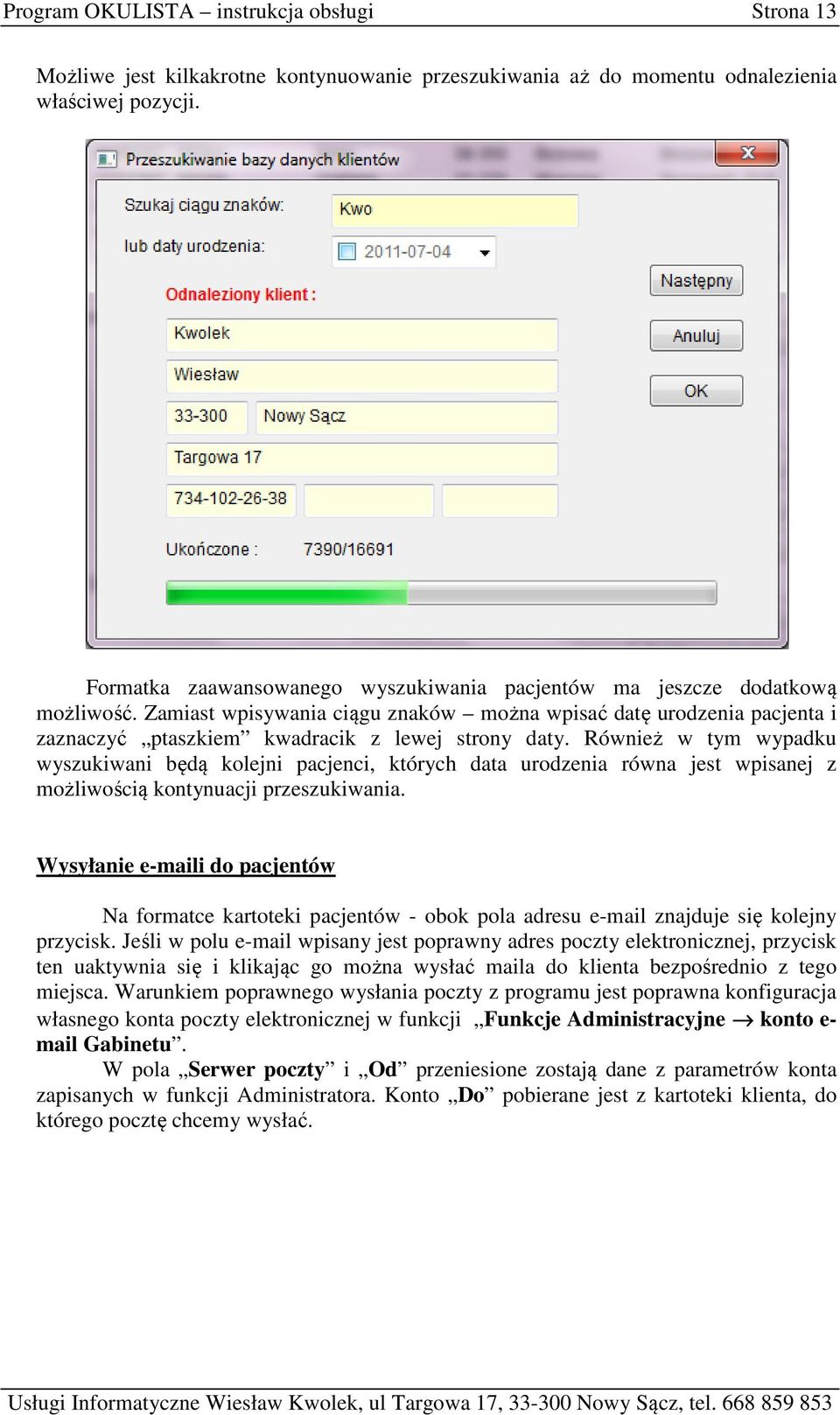 Również w tym wypadku wyszukiwani będą kolejni pacjenci, których data urodzenia równa jest wpisanej z możliwością kontynuacji przeszukiwania.