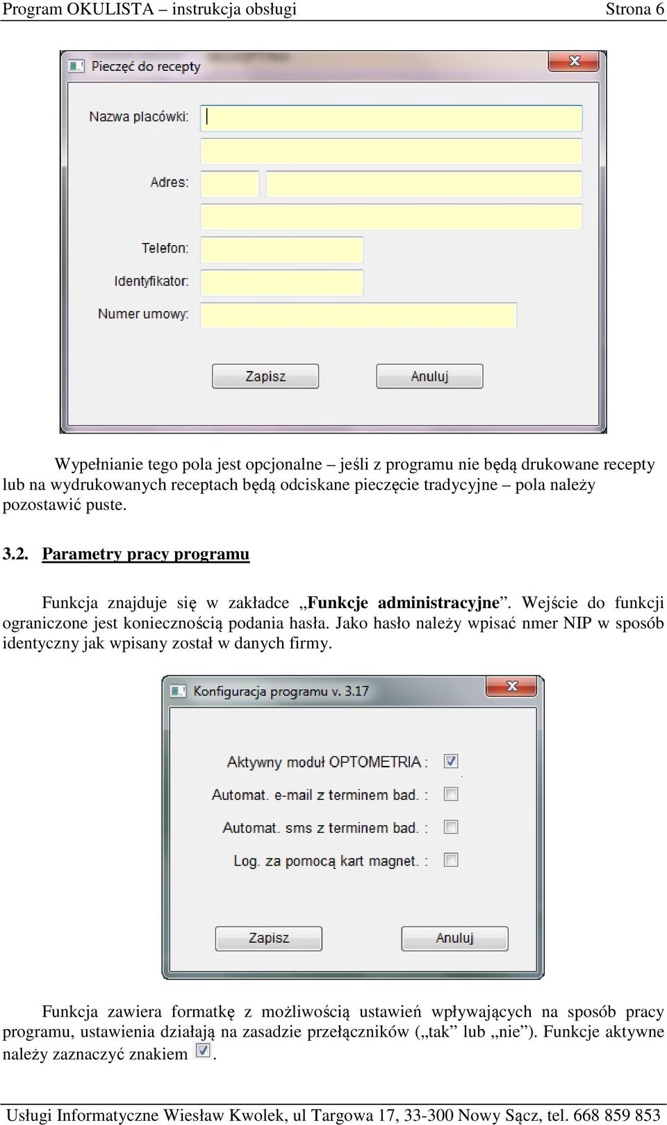 Wejście do funkcji ograniczone jest koniecznością podania hasła. Jako hasło należy wpisać nmer NIP w sposób identyczny jak wpisany został w danych firmy.