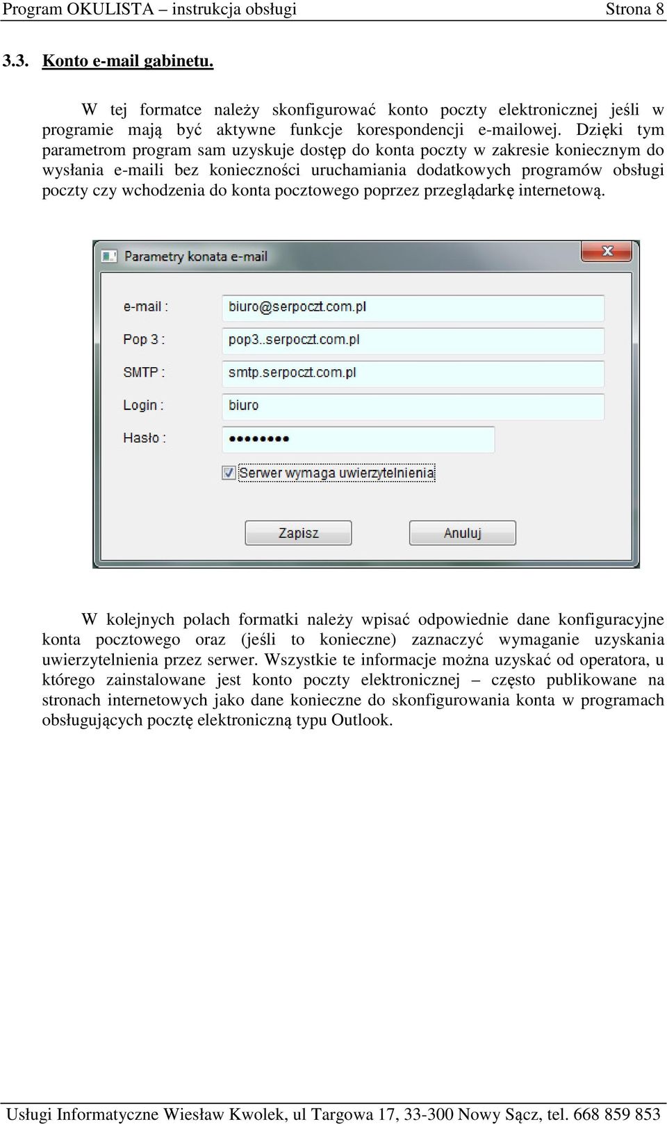 Dzięki tym parametrom program sam uzyskuje dostęp do konta poczty w zakresie koniecznym do wysłania e-maili bez konieczności uruchamiania dodatkowych programów obsługi poczty czy wchodzenia do konta