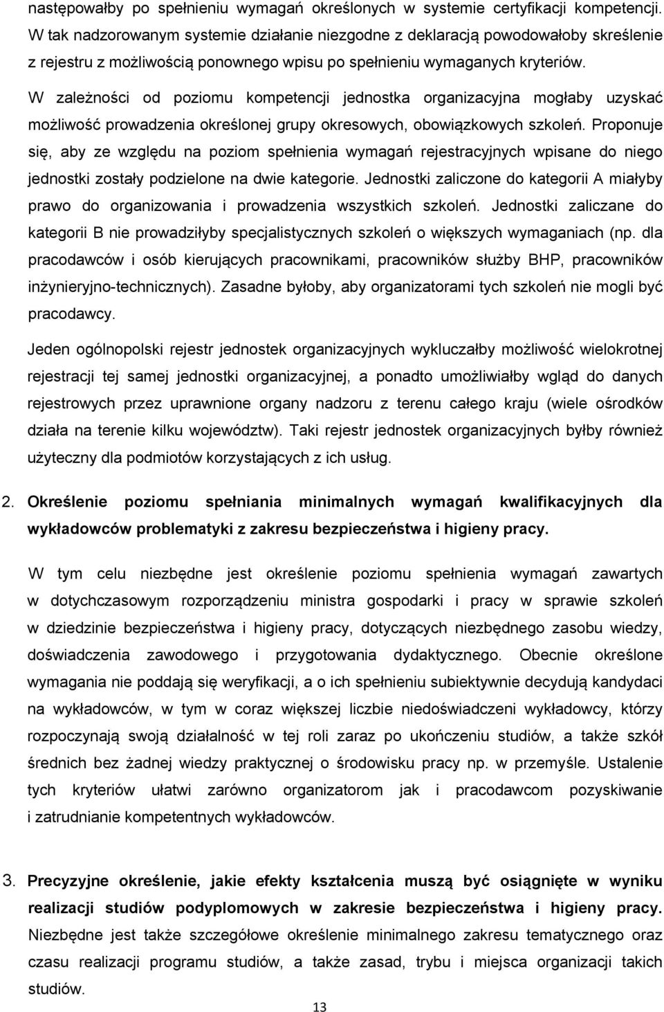 W zależności od poziomu kompetencji jednostka organizacyjna mogłaby uzyskać możliwość prowadzenia określonej grupy okresowych, obowiązkowych szkoleń.