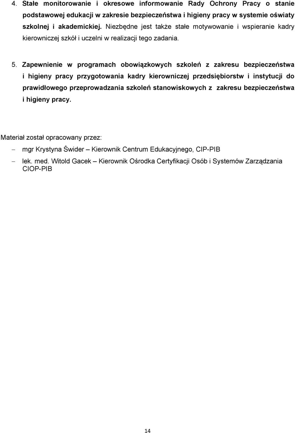 Zapewnienie w programach obowiązkowych szkoleń z zakresu bezpieczeństwa i higieny pracy przygotowania kadry kierowniczej przedsiębiorstw i instytucji do prawidłowego przeprowadzania