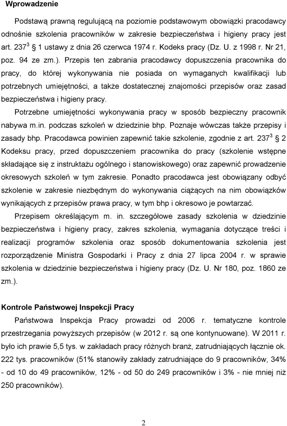 Przepis ten zabrania pracodawcy dopuszczenia pracownika do pracy, do której wykonywania nie posiada on wymaganych kwalifikacji lub potrzebnych umiejętności, a także dostatecznej znajomości przepisów