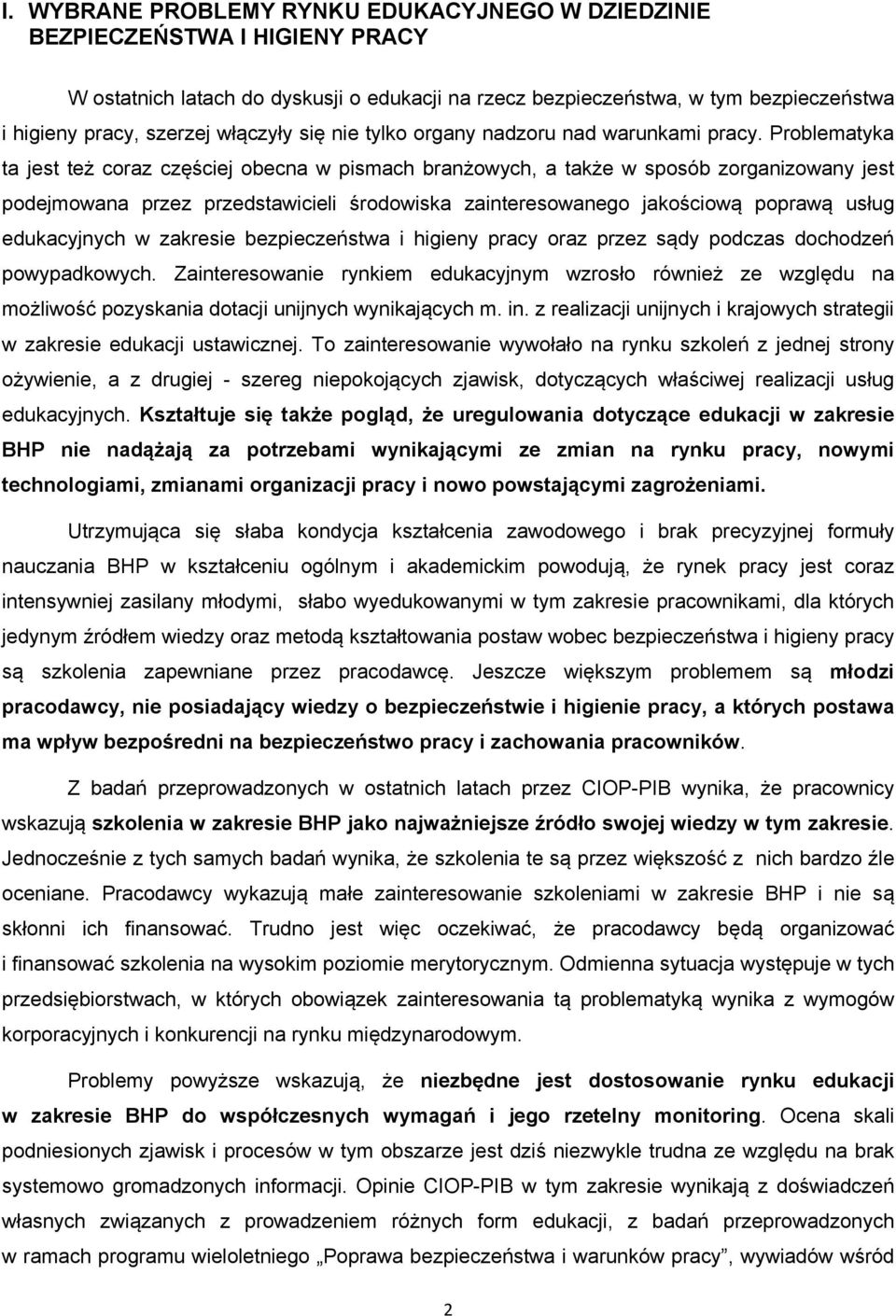 Problematyka ta jest też coraz częściej obecna w pismach branżowych, a także w sposób zorganizowany jest podejmowana przez przedstawicieli środowiska zainteresowanego jakościową poprawą usług