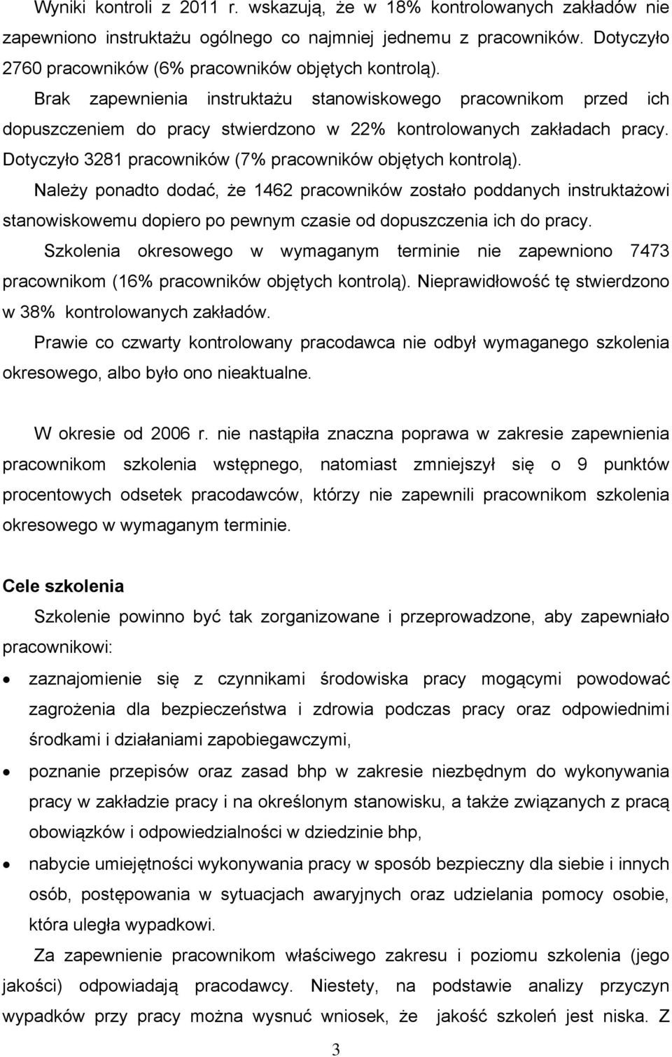 Brak zapewnienia instruktażu stanowiskowego pracownikom przed ich dopuszczeniem do pracy stwierdzono w 22% kontrolowanych zakładach pracy.